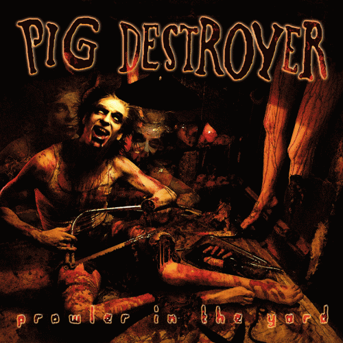 Pig Destroyer : Prowler in the Yard
